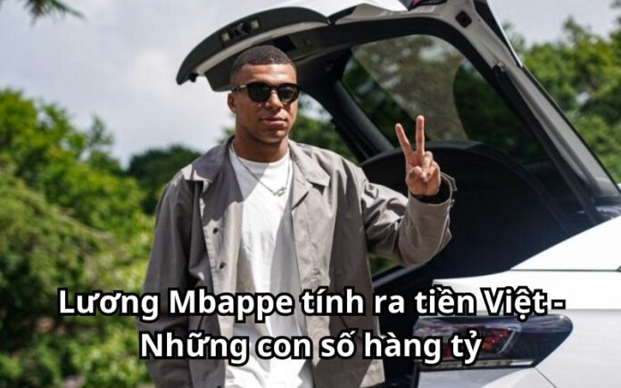 lương Mbappe tính ra tiền Việt