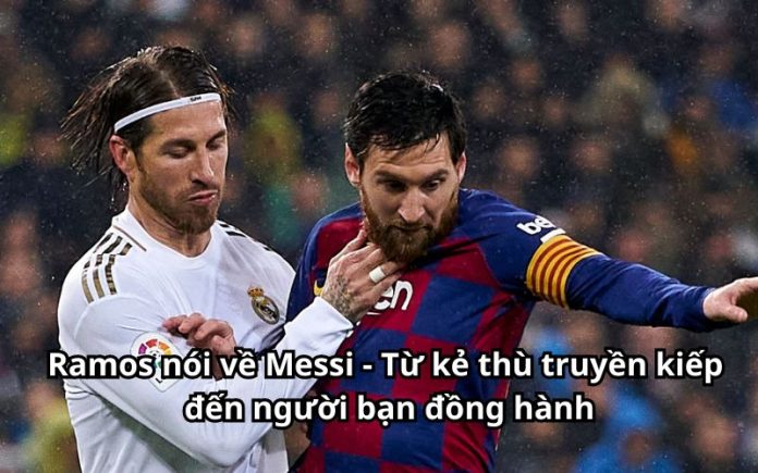 Ramos nói về Messi