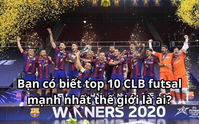 top 10 CLB futsal mạnh nhất thế giới